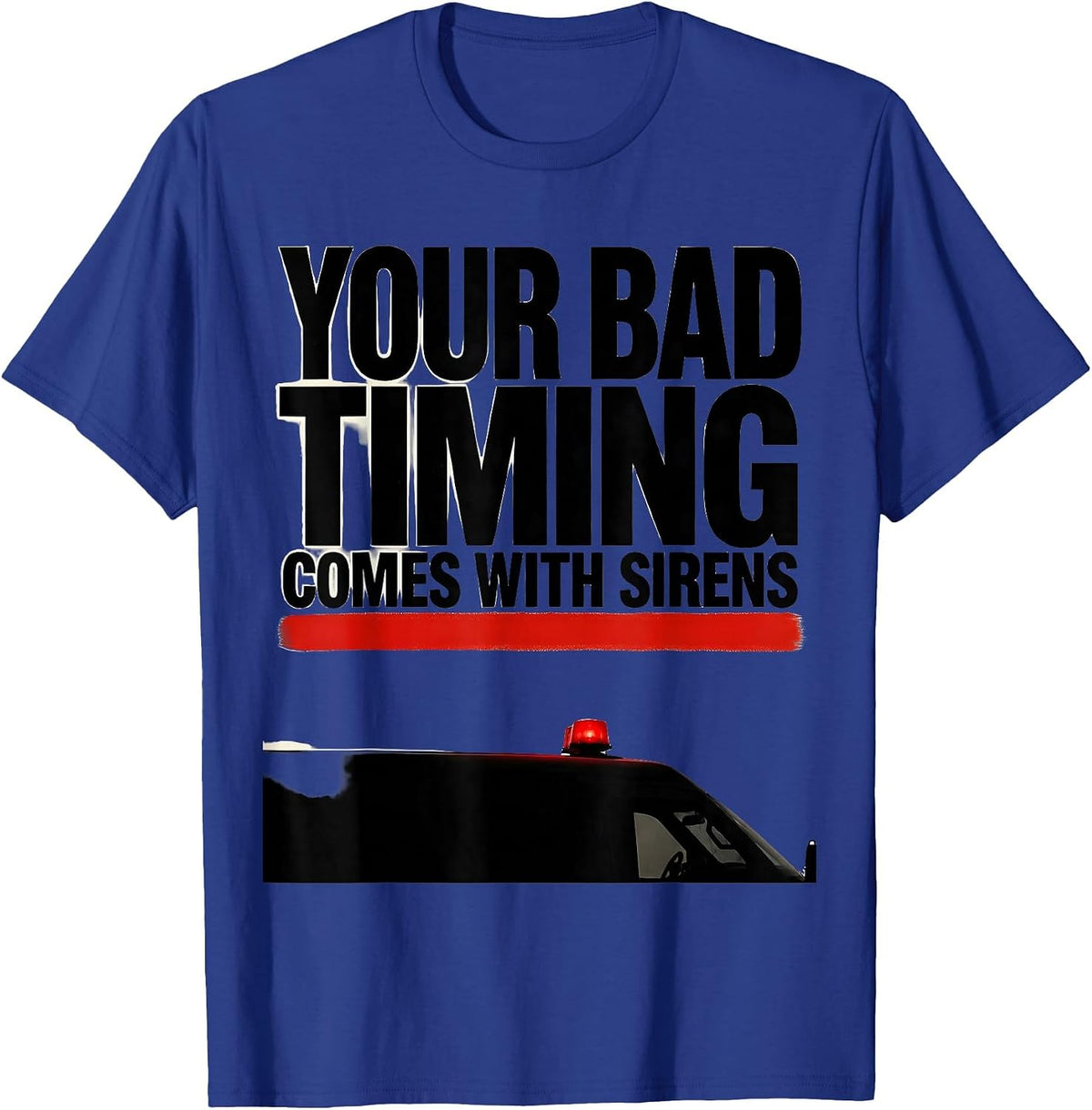 Men's Your Bad Timing Comes With Sirens Funny Paramedic EMT Gift T-Shirt - Royal Blue