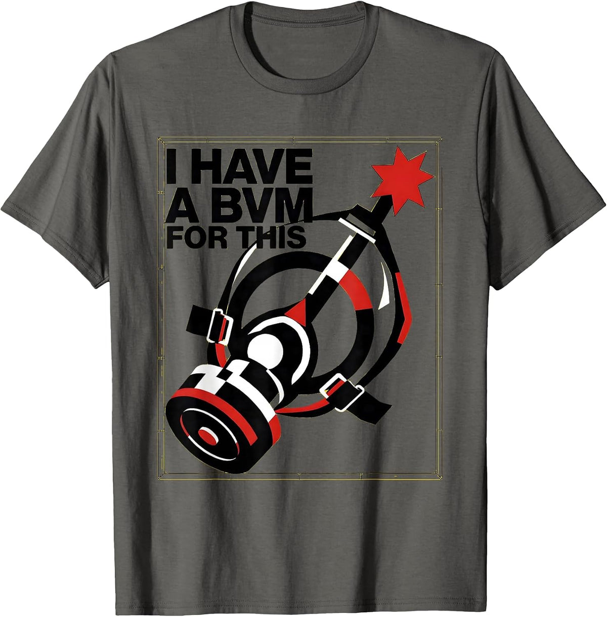 I Have A BVM For This Funny EMT Paramedic EMS Humor T-Shirt - Asphalt Grey