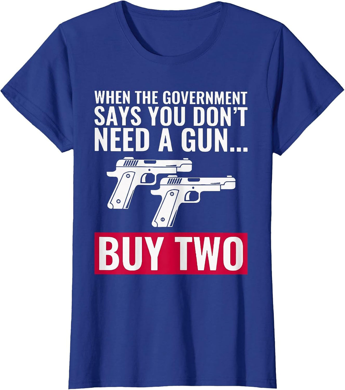 When The Government Says You Don't Need A Gun T-Shirt - Royal Blue