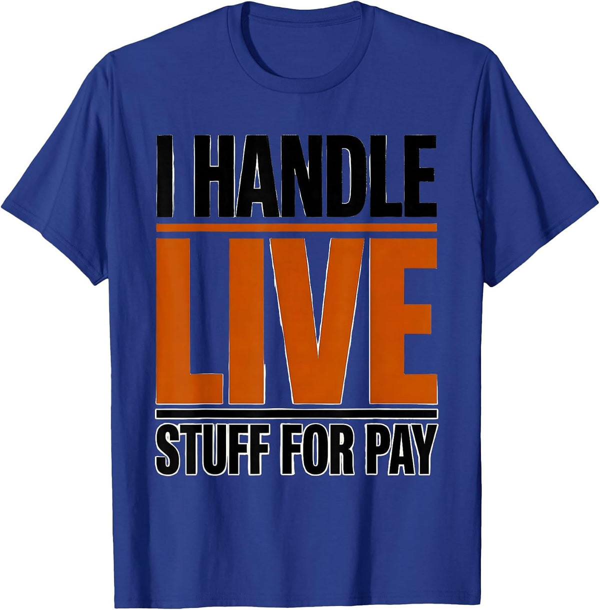 Men's I Handle Live Stuff For Pay Funny Electrician Lineman Gift T-Shirt - Royal Blue
