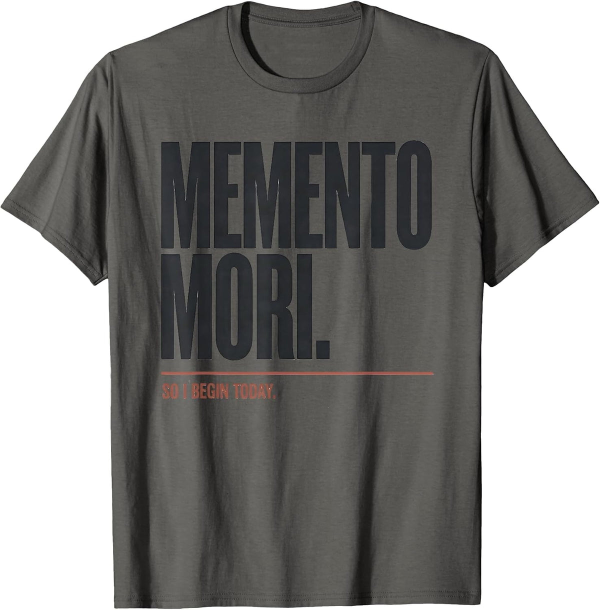 Men's Memento Mori So I Begin Today Stoic Philosophy Quote T-Shirt - Asphalt Grey