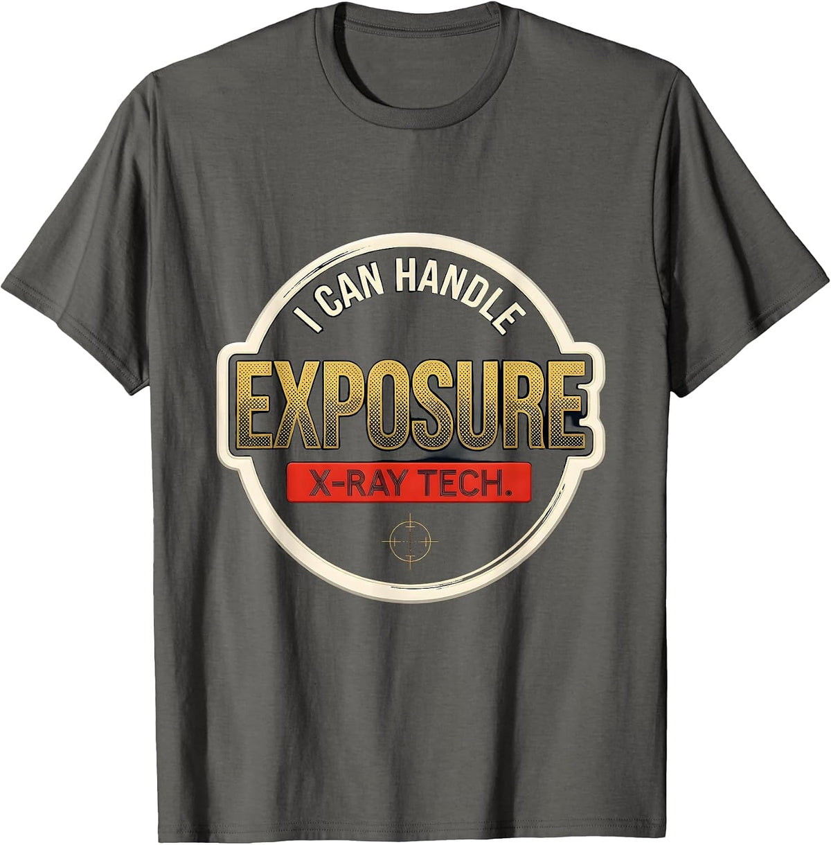 I Can Handle Exposure X-Ray Tech Radiology Rad Tech T-Shirt - Asphalt Grey