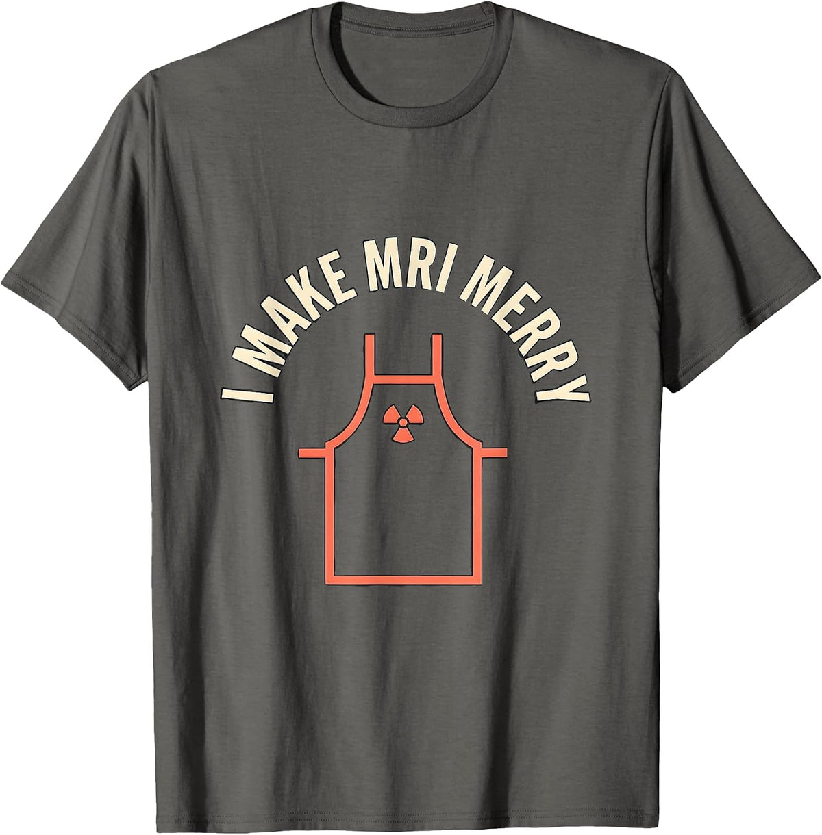 I Make MRI Merry Funny Radiology Tech Rad Tech Gift T-Shirt - Asphalt Grey