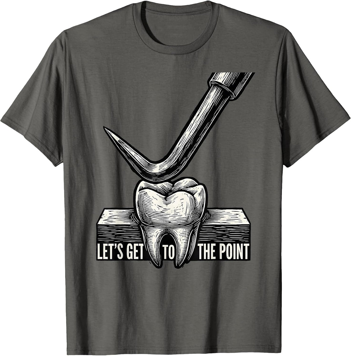 Men's Let's Get To The Point Funny Dental Hygienist Humor T-Shirt - Asphalt Grey