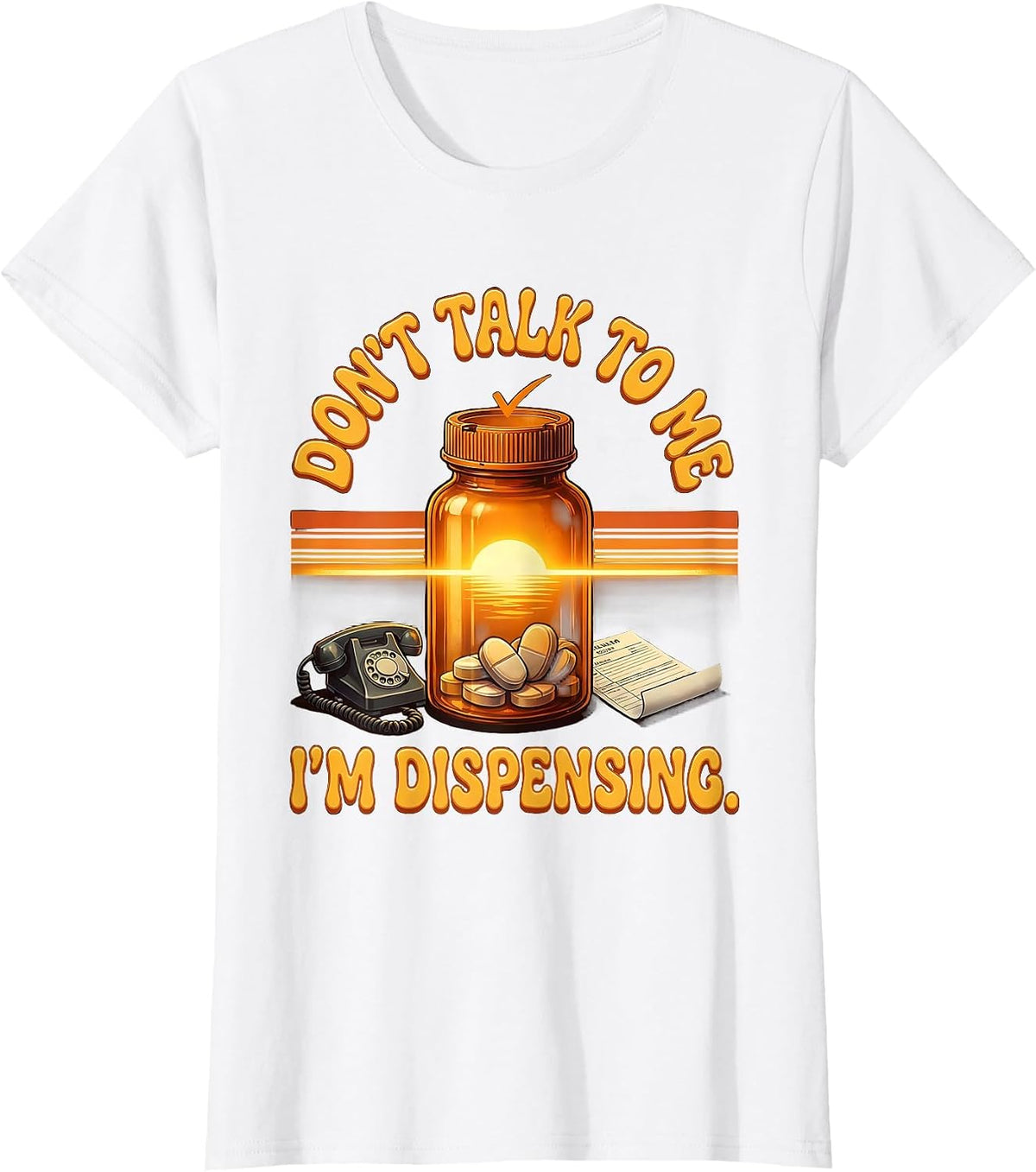 Don't Talk To Me I'm Dispensing Funny Pharmacy Tech T-Shirt - White