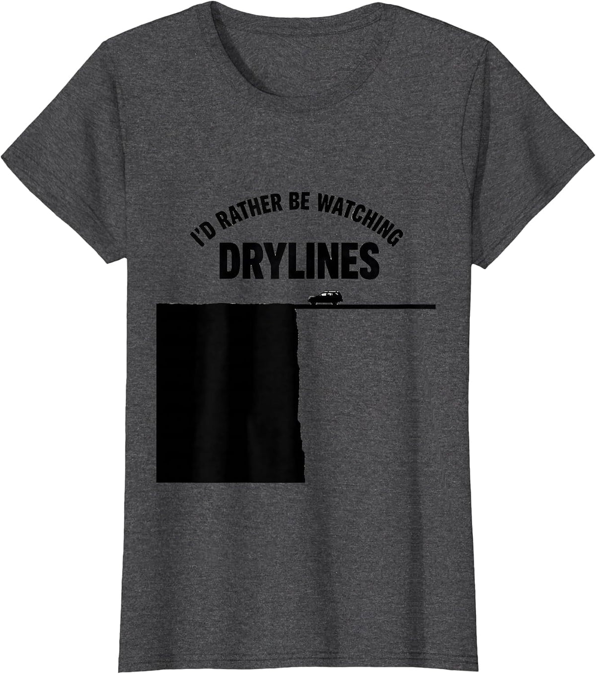 Women's I'd Rather Be Watching Drylines Funny Storm Chaser T-Shirt - Dark Heather Grey
