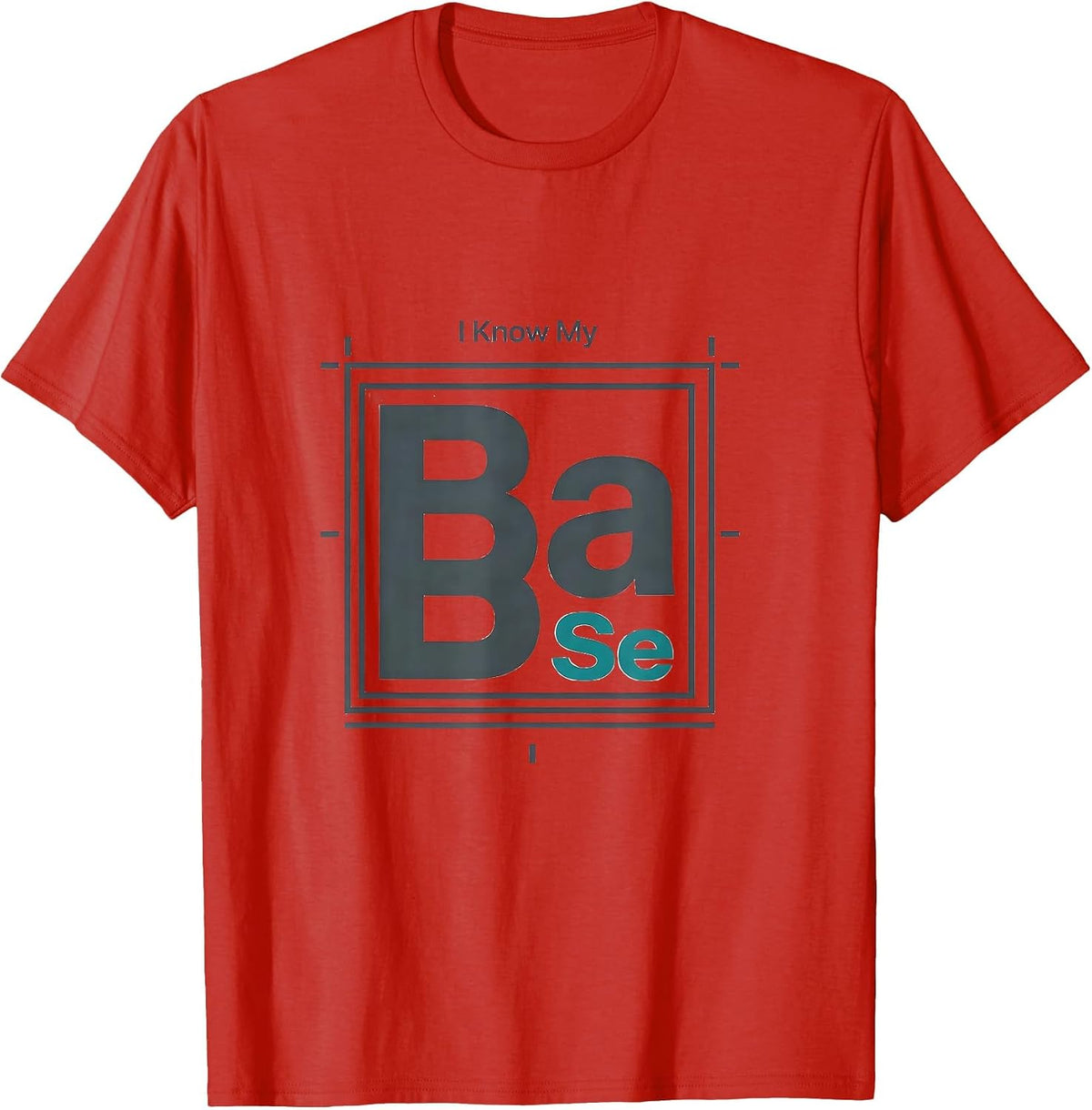 Men's I Know My BaSe Funny Chemistry Pun Science Nerd Gift T-Shirt - Red
