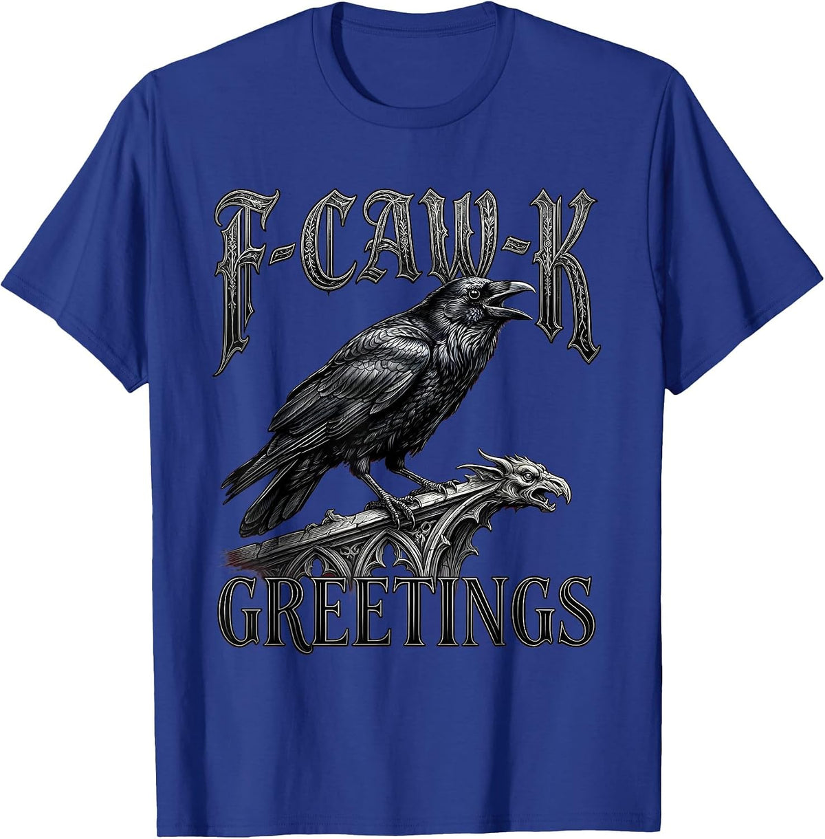 Men's F-Caw-K Greetings Gothic Dark Humor Crow Lover Gift T-Shirt - Royal Blue