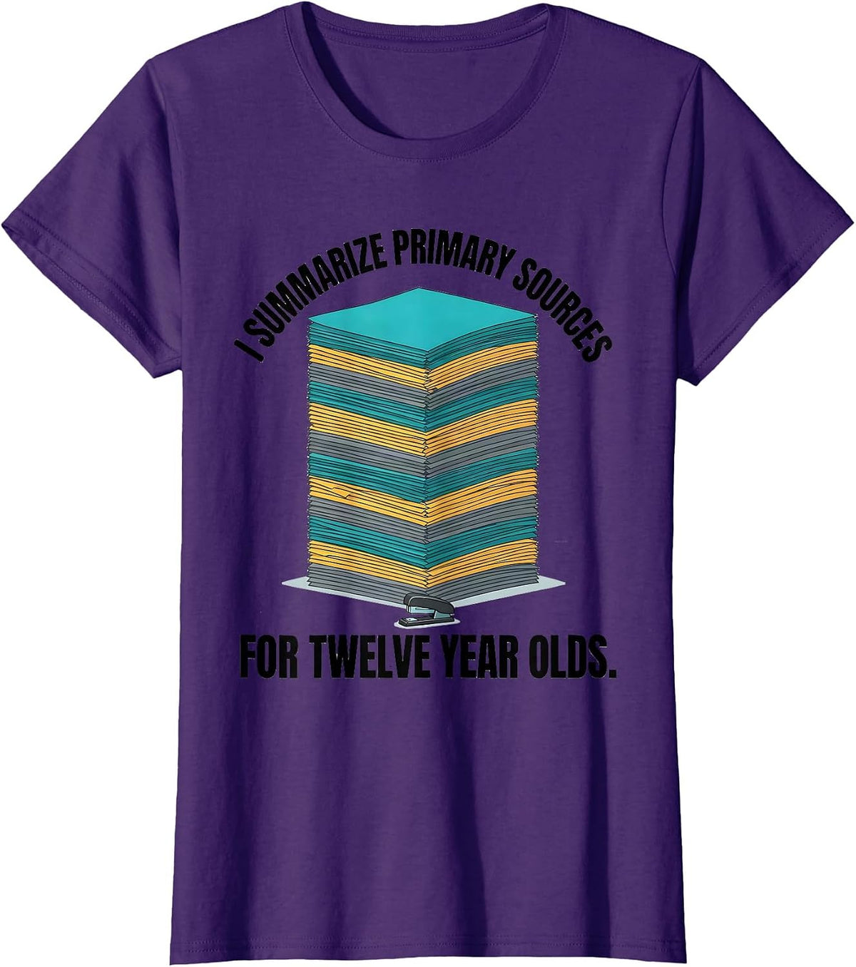 Women's I Summarize Primary Sources For Twelve Year Olds History T-Shirt - Purple