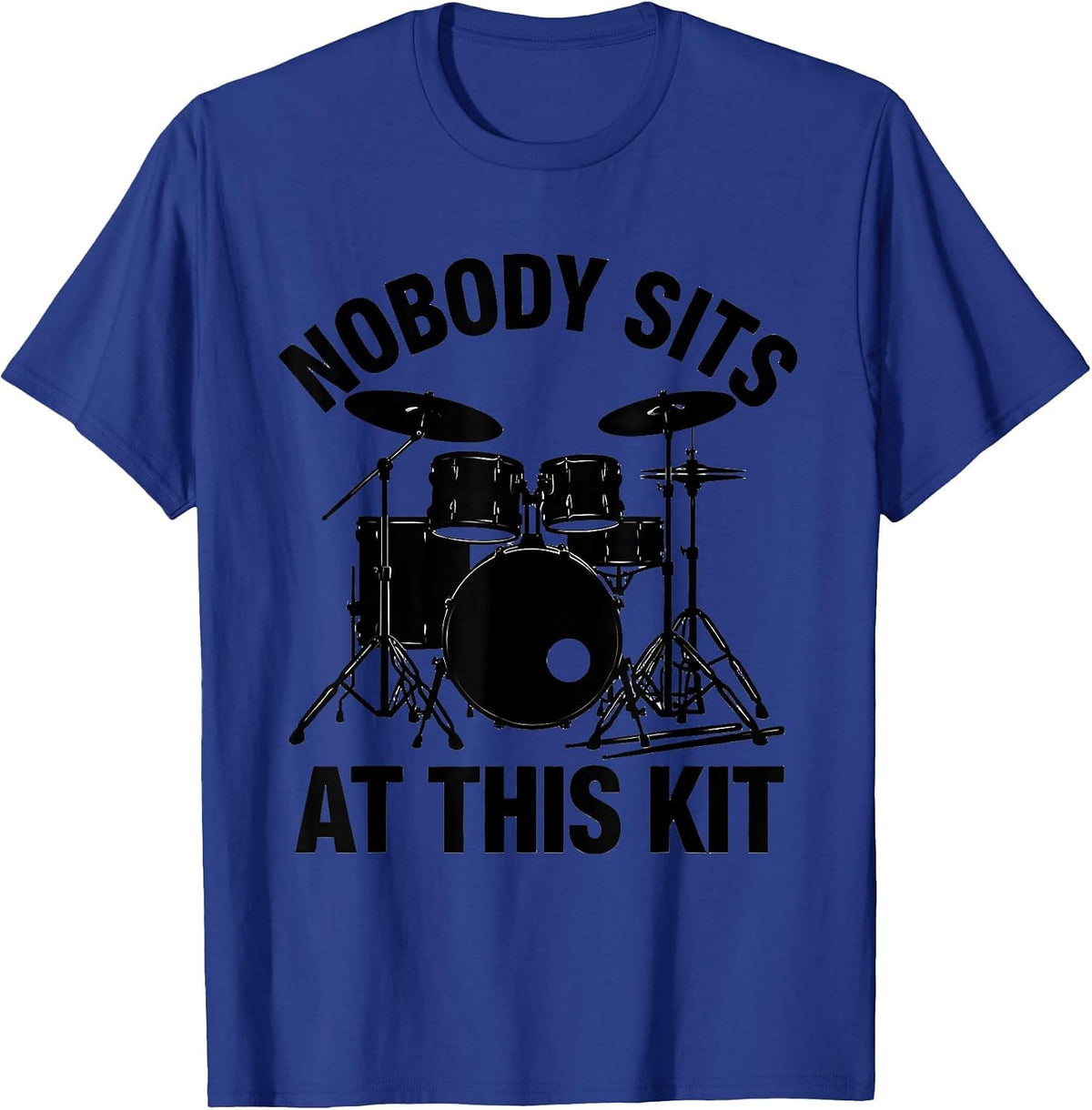 Nobody Sits At This Kit Funny Drummer Drumline Gift T-Shirt - Royal Blue