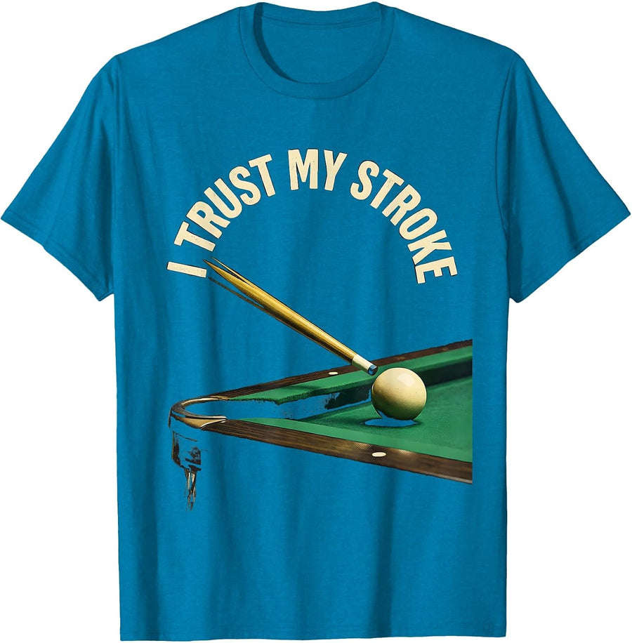 I Trust My Stroke Funny Billiards Pool Player Humor T-Shirt - Sapphire Blue