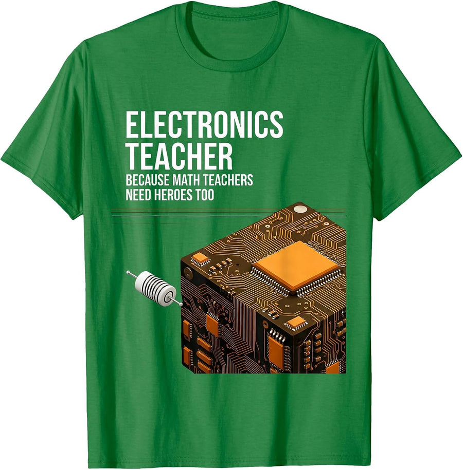 Men's Electronics Teacher Because Math Teachers Need Heroes Too T-Shirt - Kelly Green