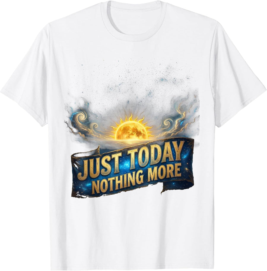 Just Today Nothing More Mindfulness Design T-Shirt - White