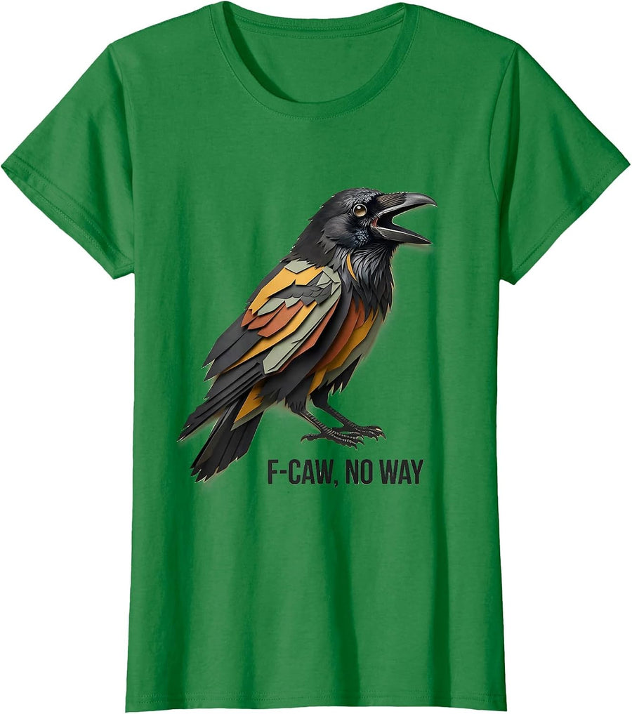 Women's F-Caw, No Way Paper Cutout Crow Bird Lover Dark Humor T-Shirt - Kelly Green
