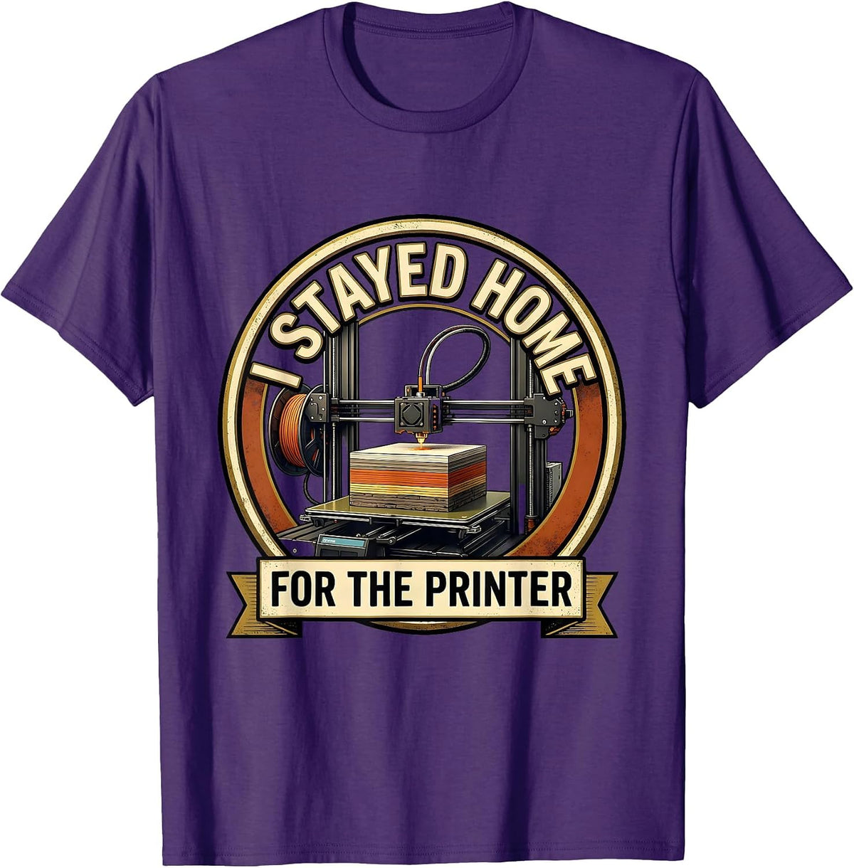 I Stayed Home For The Printer Funny 3D Printing Hobbyist T-Shirt - Purple