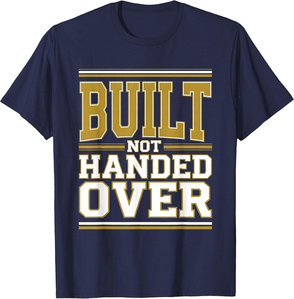 Built Not Handed Over Labor Day Worker Design T-Shirt - Navy Blue