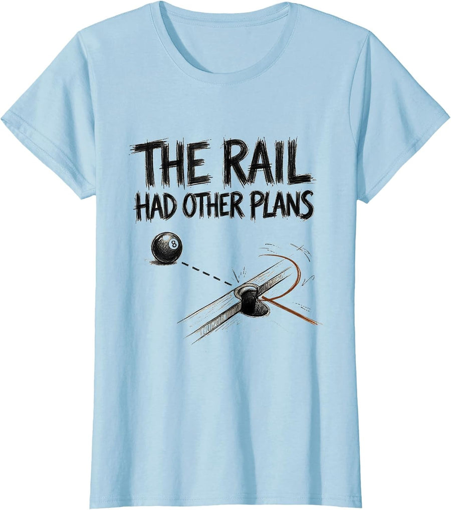 Women's The Rail Had Other Plans Funny Billiards Player Pool Gift T-Shirt - Baby Blue