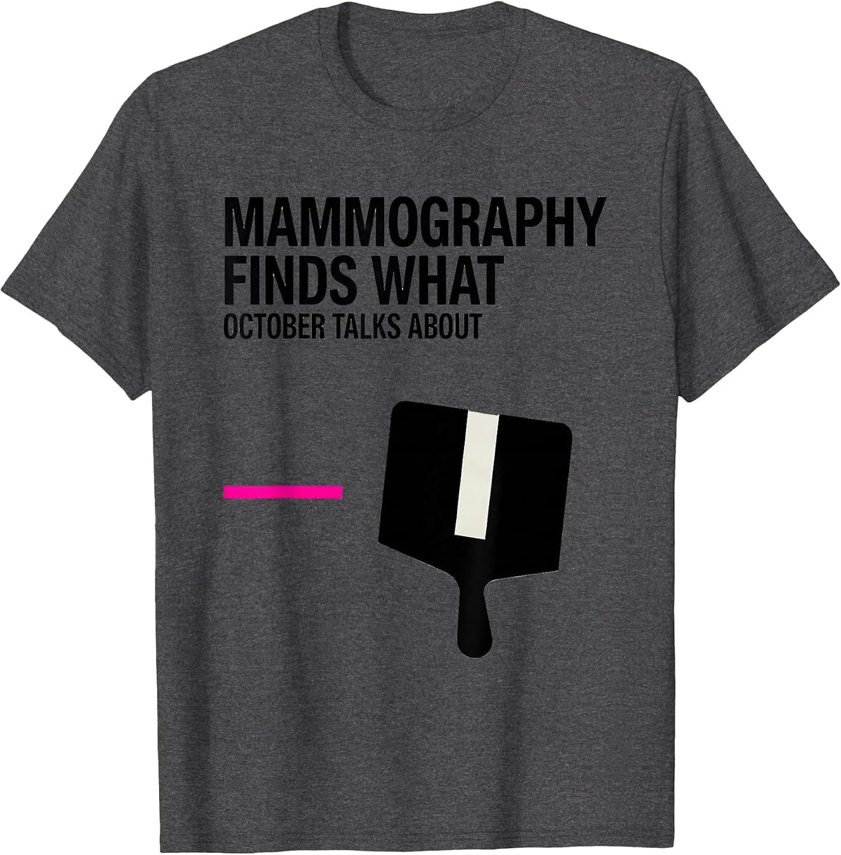 Mammography Finds What October Talks About Radiology Tech T-Shirt - Dark Heather Grey