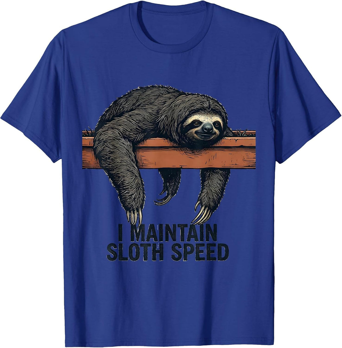 I Maintain Sloth Speed Funny Sloth Lover Humor Novelty Gift T-Shirt - Royal Blue