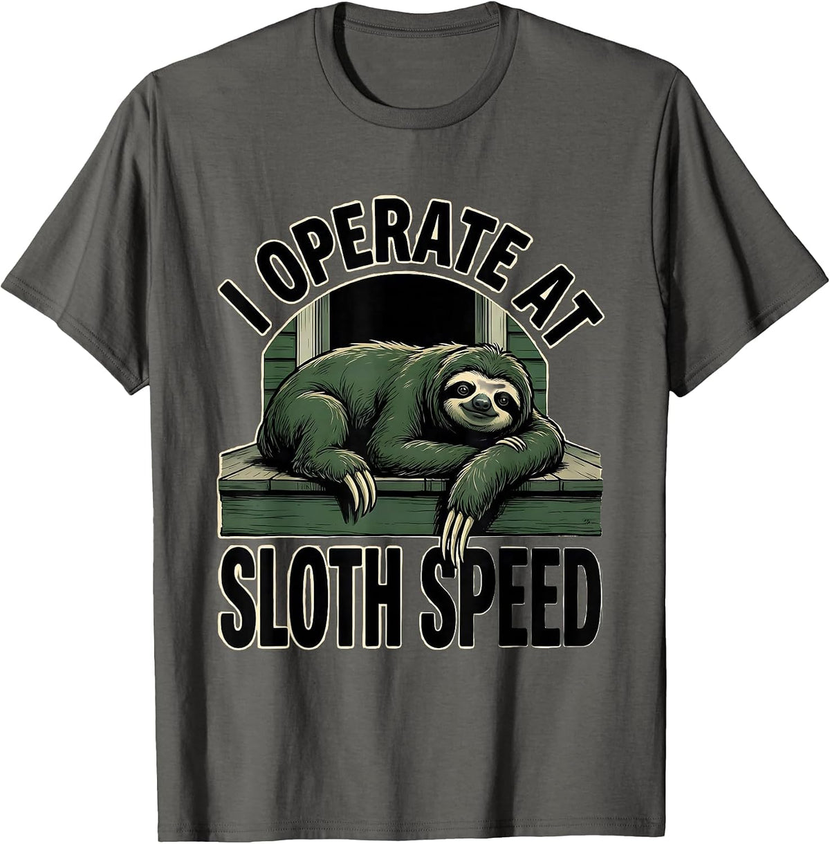 I Operate At Sloth Speed Funny Sloth Lover Gift for Lazy T-Shirt - Asphalt Grey