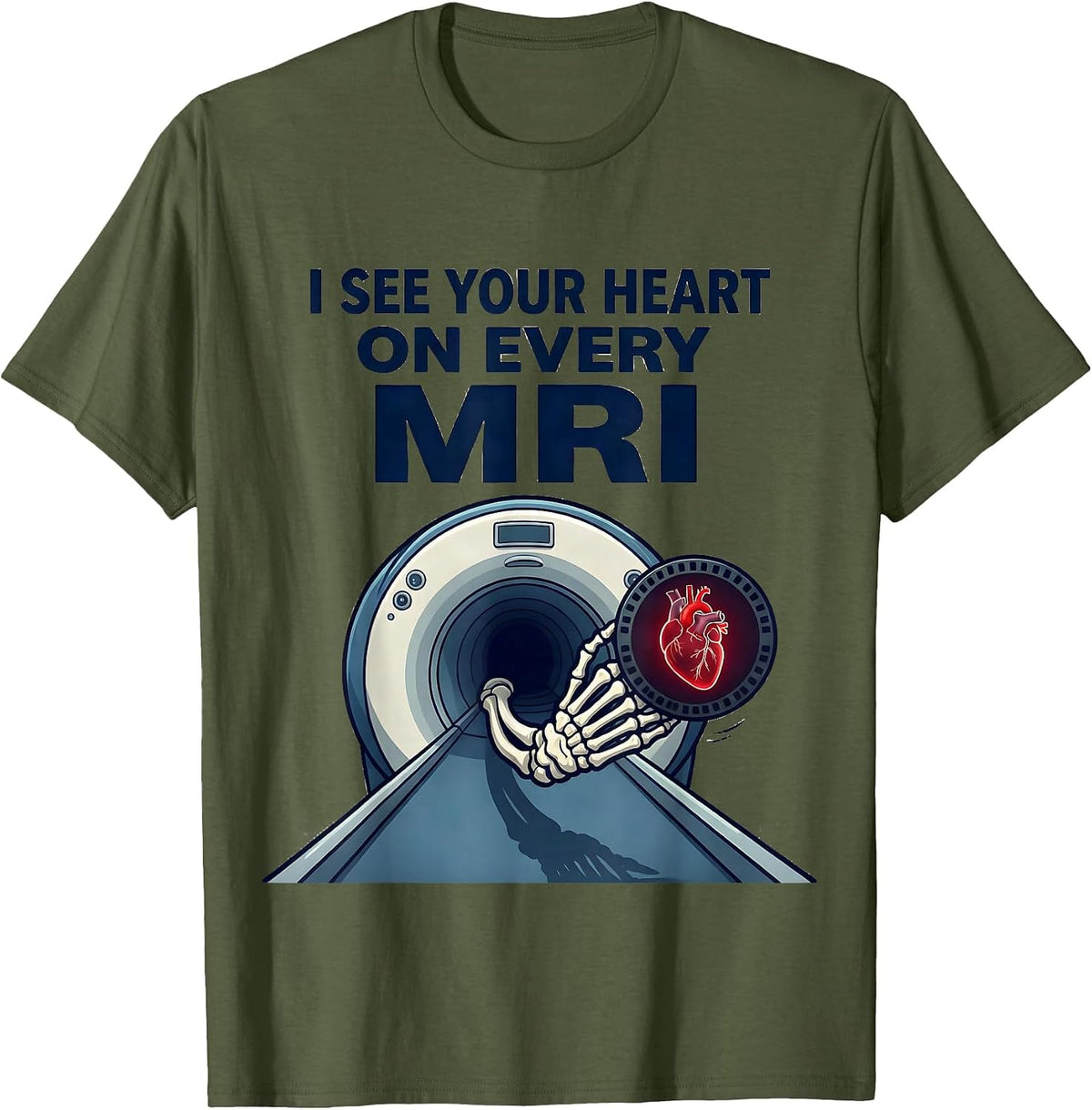 I See Your Heart On Every MRI Funny Radiology Tech Valentine T-Shirt - Olive Green