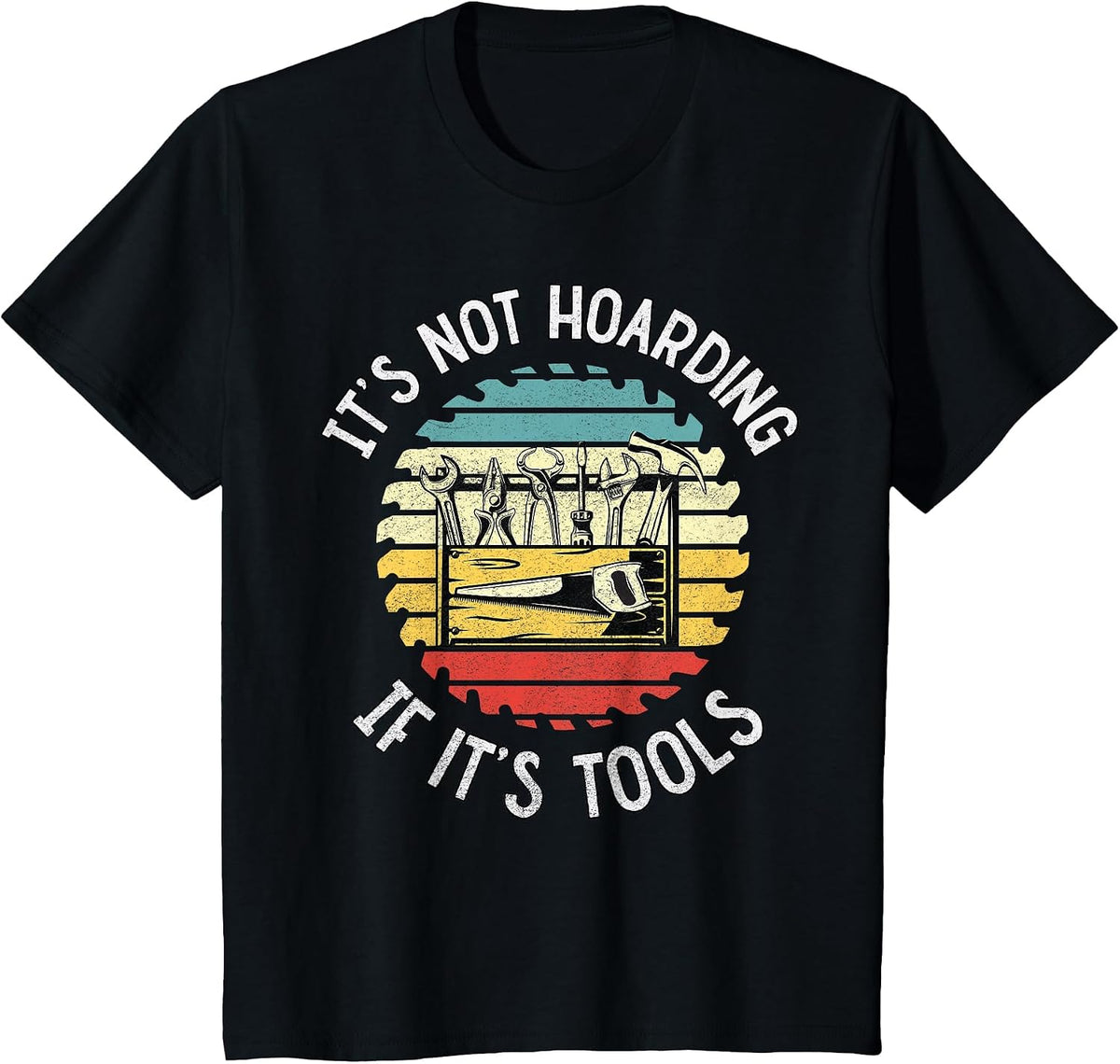 It's Not Hoarding If It's Tools Carpenters Essential Tools T-Shirt - Black
