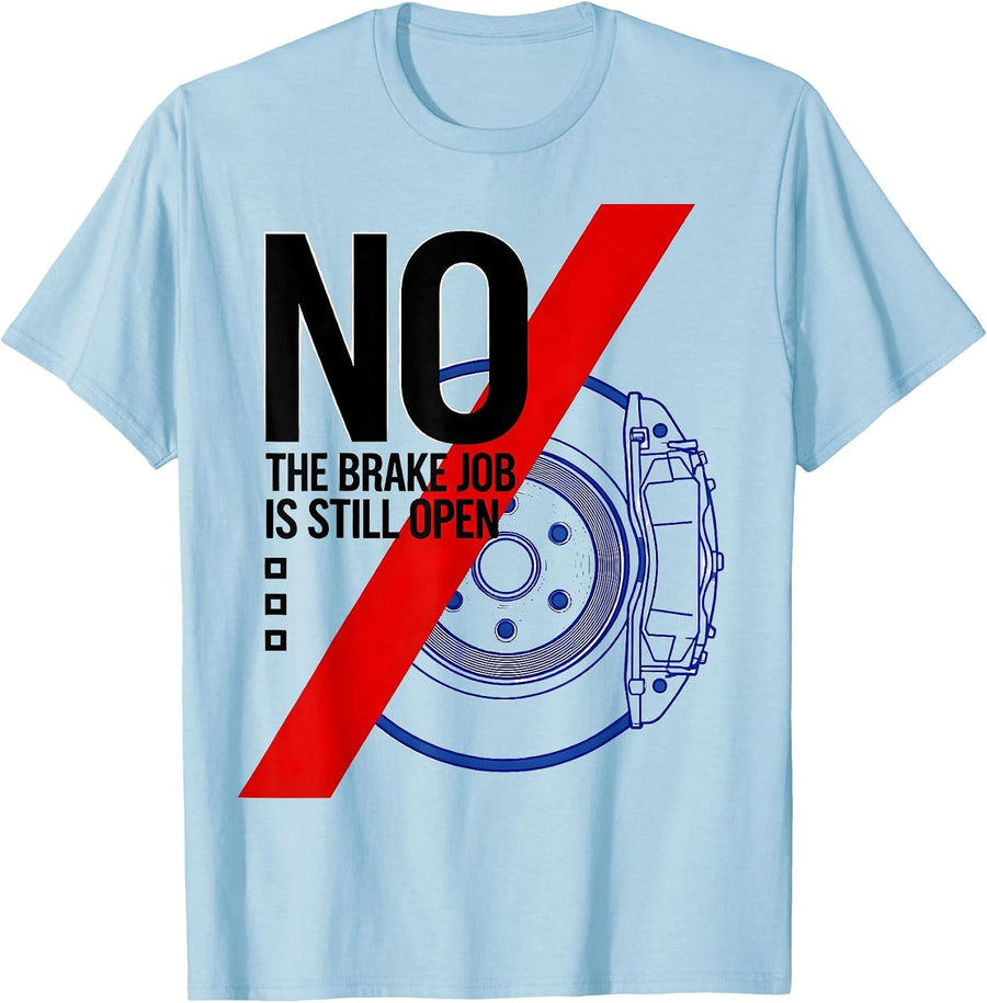 Men's No The Brake Job Is Still Open Funny Mechanic Auto T-Shirt - Baby Blue