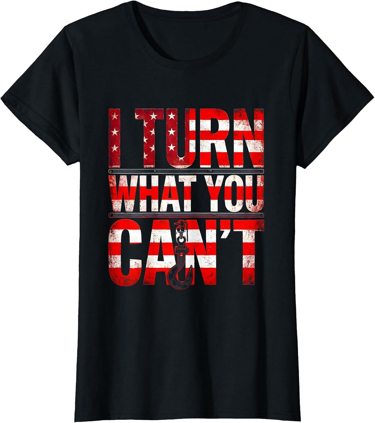I Turn What You Can't Distressed Flag Tow Truck Driver T-Shirt - Black