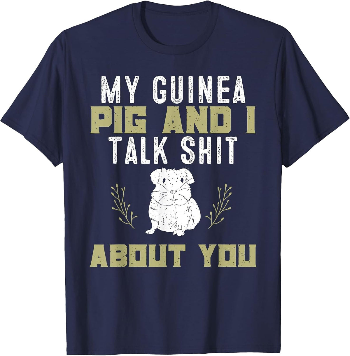 My Guinea Pig and I Talk Shit About You | Pet Owner Tshirt T-Shirt - Navy Blue