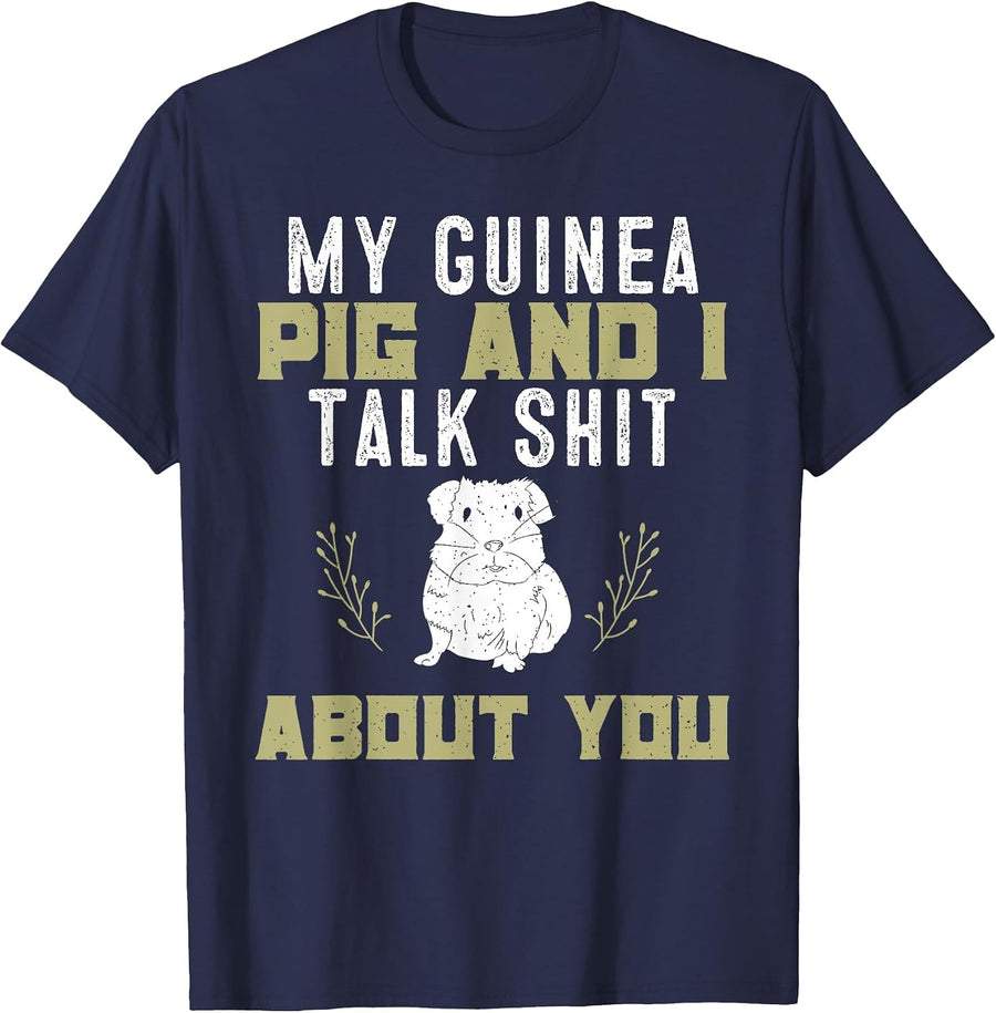 My Guinea Pig and I Talk Shit About You | Pet Owner Tshirt T-Shirt - Navy Blue