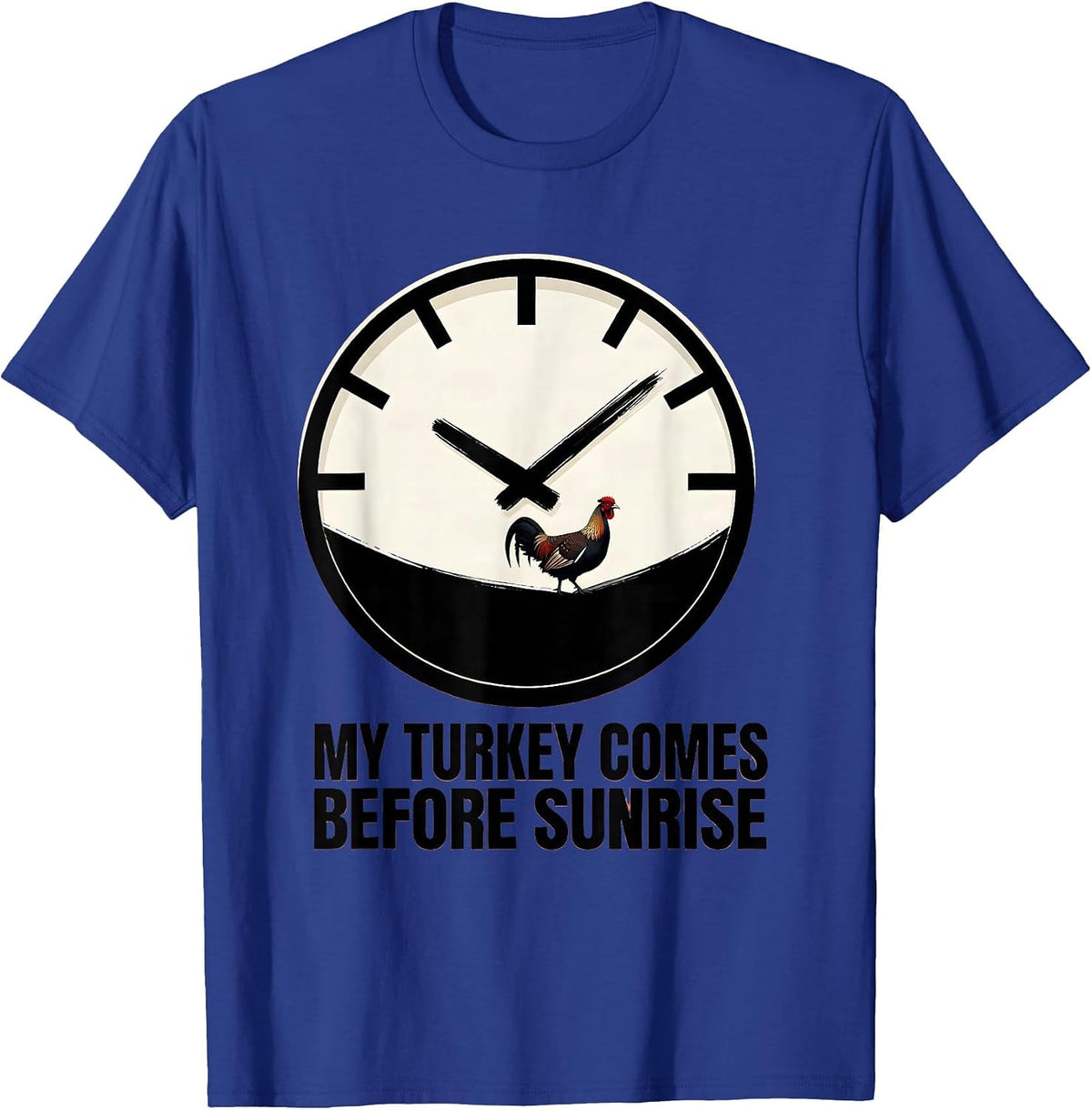 My Turkey Comes Before Sunrise Funny Turkey Hunter Gift T-Shirt - Royal Blue