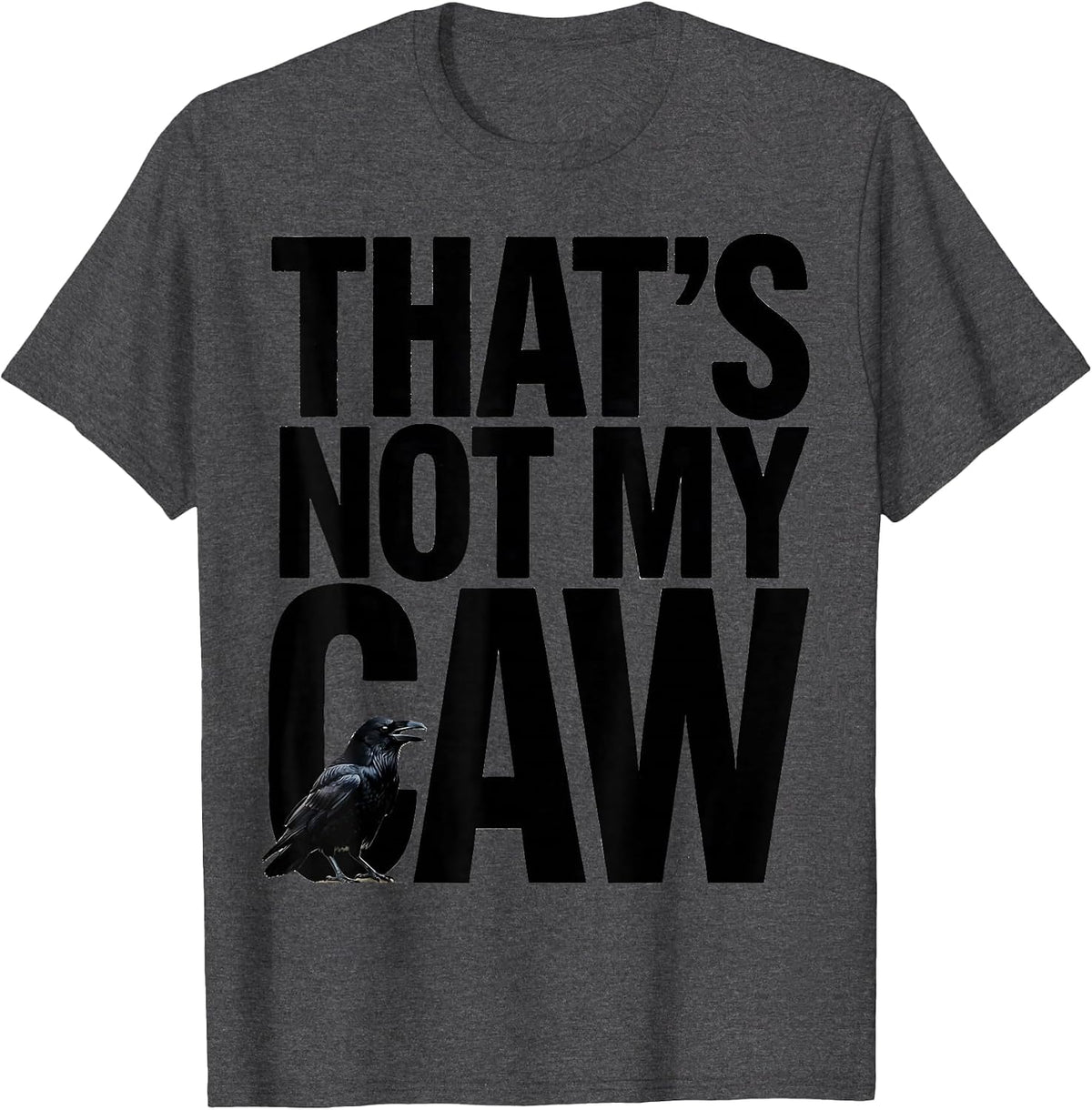 That's Not My Caw Dark Humor Crow Raven Bird Lover Gothic T-Shirt - Dark Heather Grey