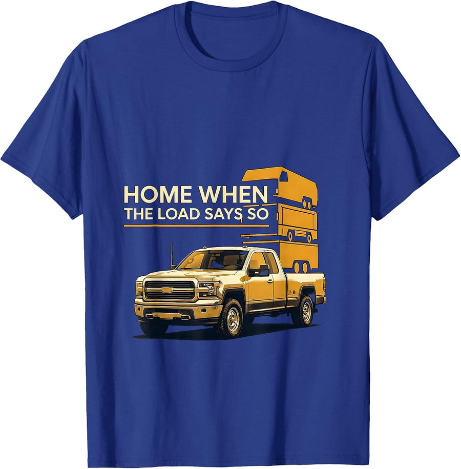 Home When The Load Says So Funny Diesel Trucker Pickup T-Shirt - Royal Blue