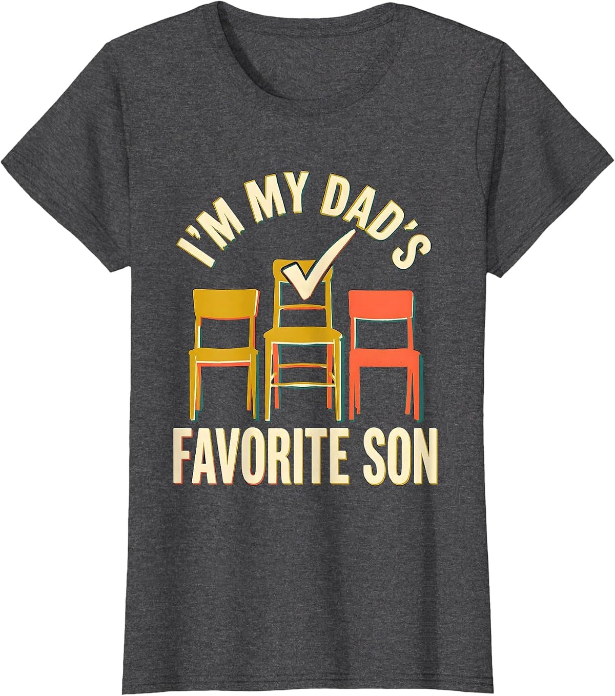 Women's I'm My Dad's Favorite Son Funny Family Humor Fathers Day T-Shirt - Dark Heather Grey