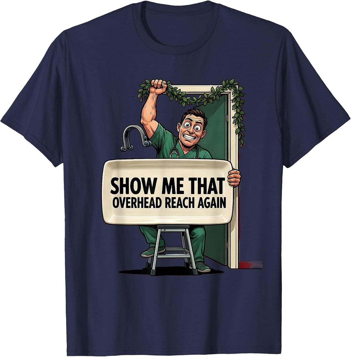 Show Me That Overhead Reach Again Funny Physical Therapist T-Shirt - Navy Blue