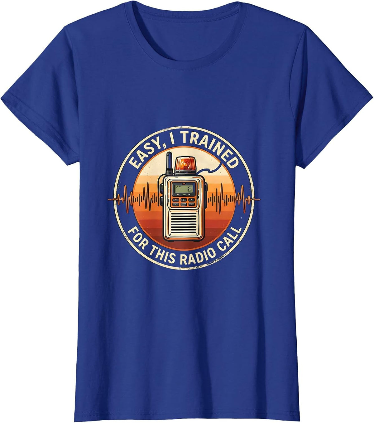 Women's Easy, I Trained For This Radio Call Funny EMS Paramedic EMT T-Shirt - Royal Blue