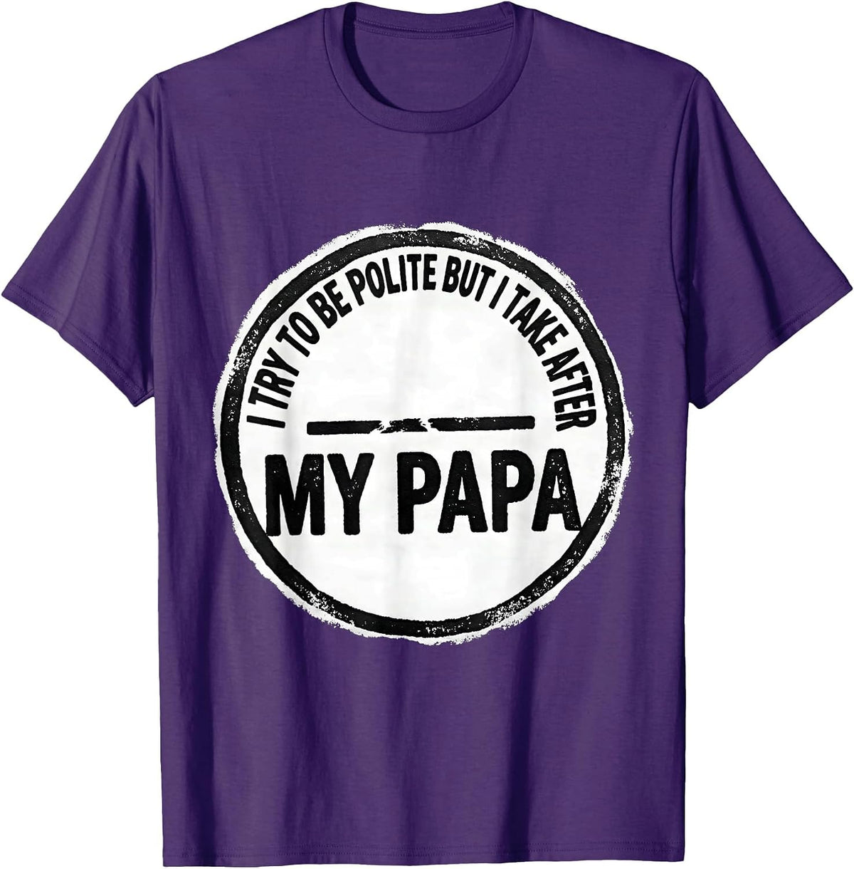 I Try To Be Polite But I Take After My Papa Funny T-Shirt - Purple