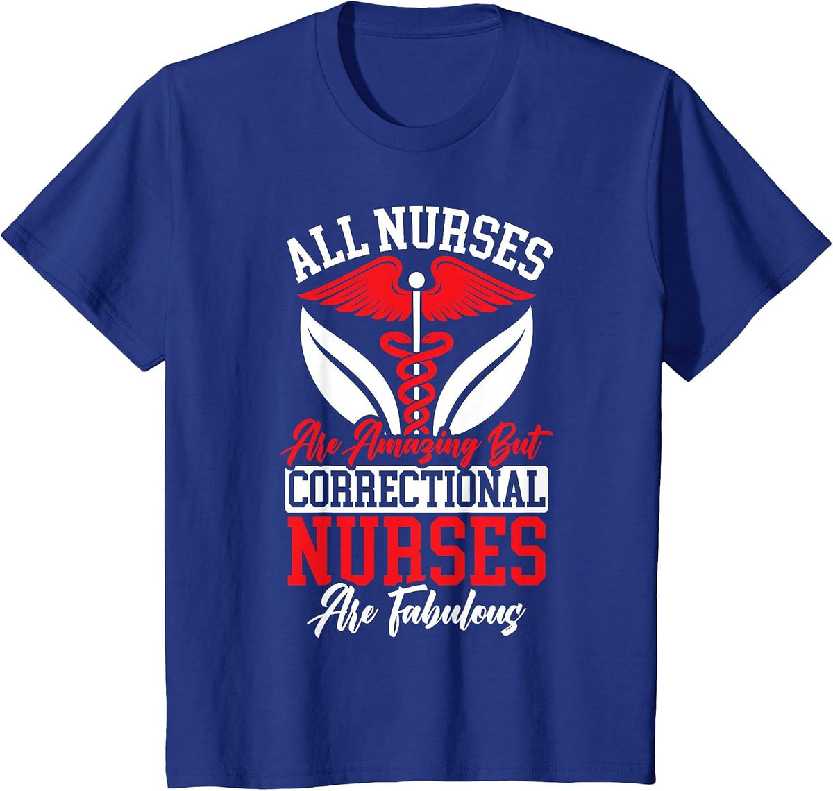 All Nurses are Amazing But Correctional Nurses are Fabulous T-Shirt - Royal Blue