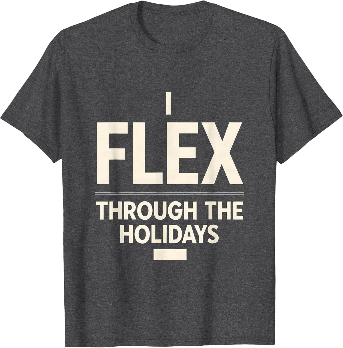 I Flex Through The Holidays Funny Physical Therapist T-Shirt - Dark Heather Grey