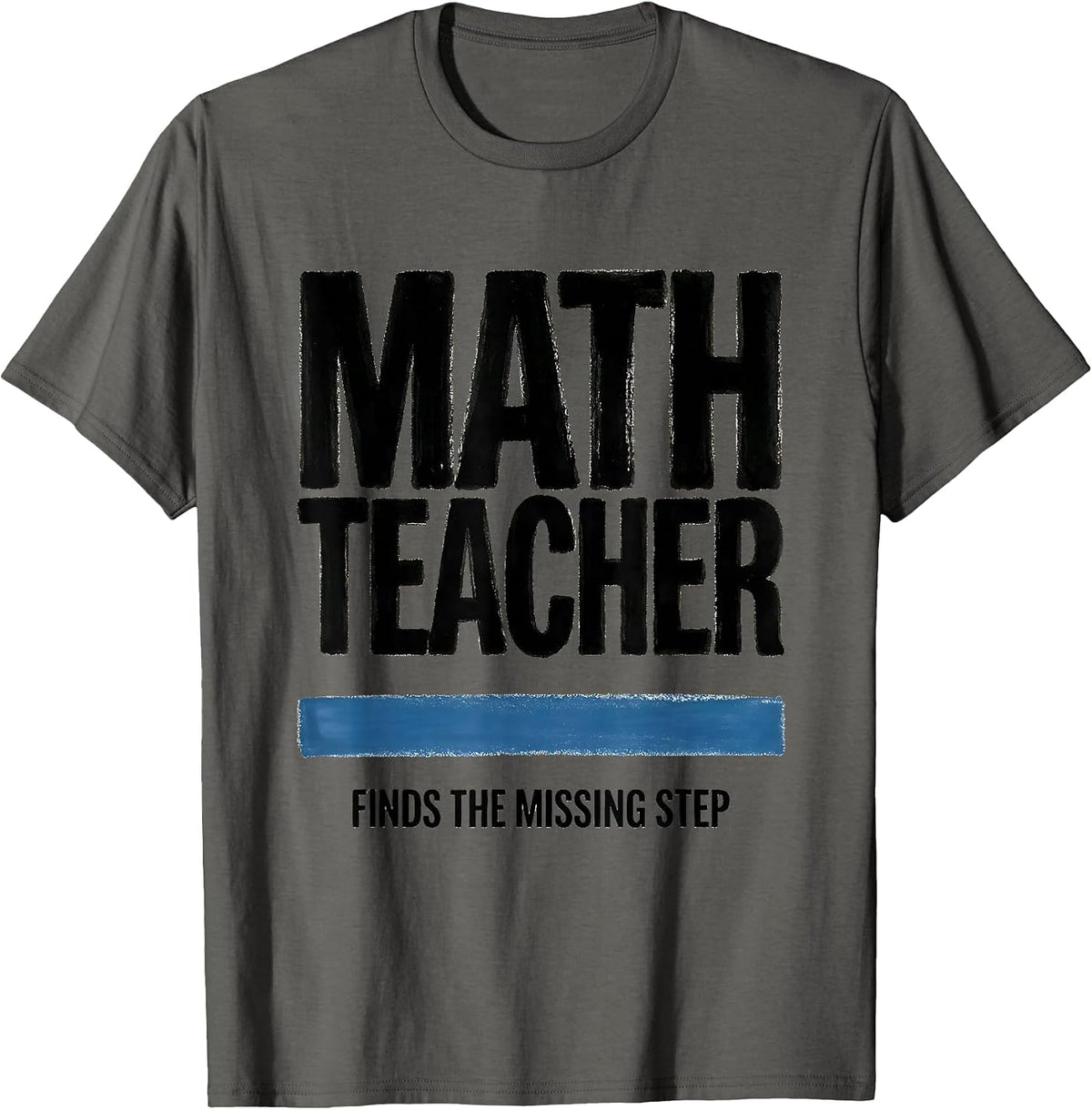 Men's Math Teacher Finds The Missing Step Funny Sarcastic Teacher T-Shirt - Asphalt Grey
