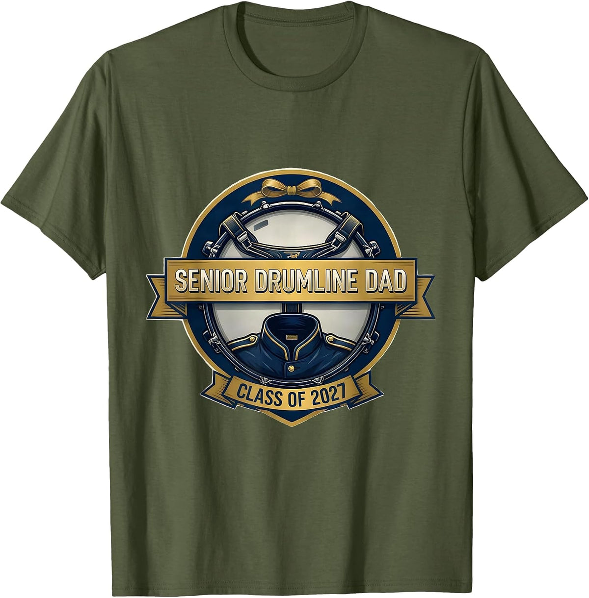 Senior Drumline Dad Class of 2027 Marching Band Parent T-Shirt - Olive Green