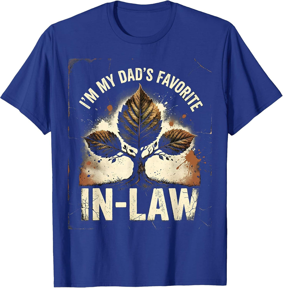 I'm My Dad's Favorite In-Law Funny Family Humor Dad Gift T-Shirt - Royal Blue