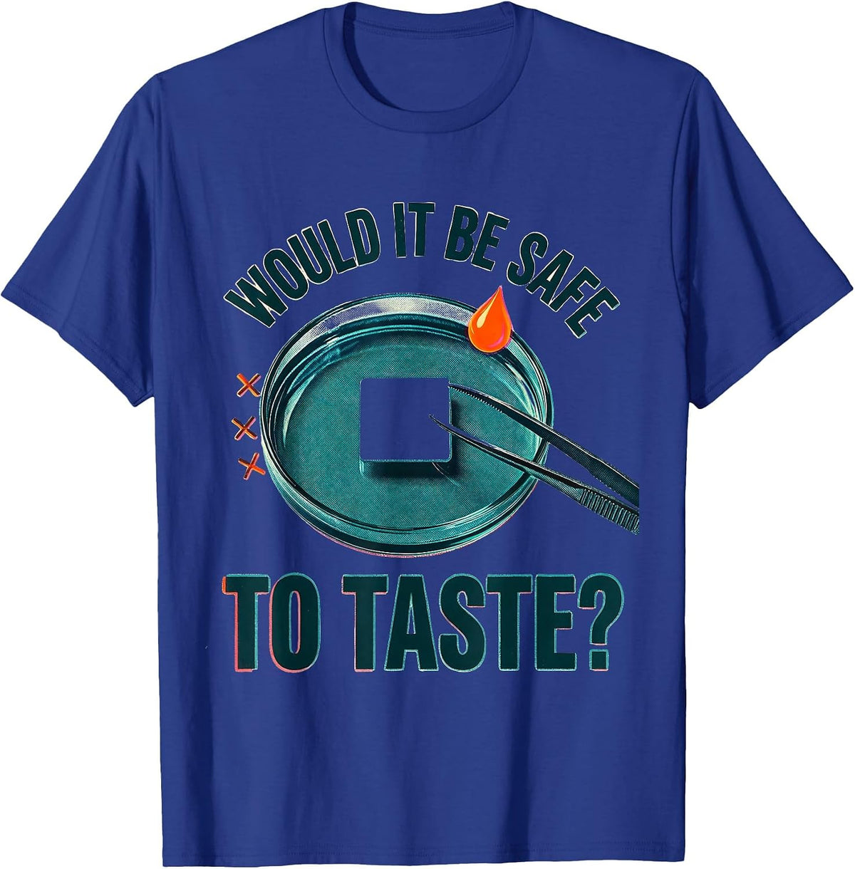 Would It Be Safe To Taste Funny Chemistry Teacher Science T-Shirt - Royal Blue