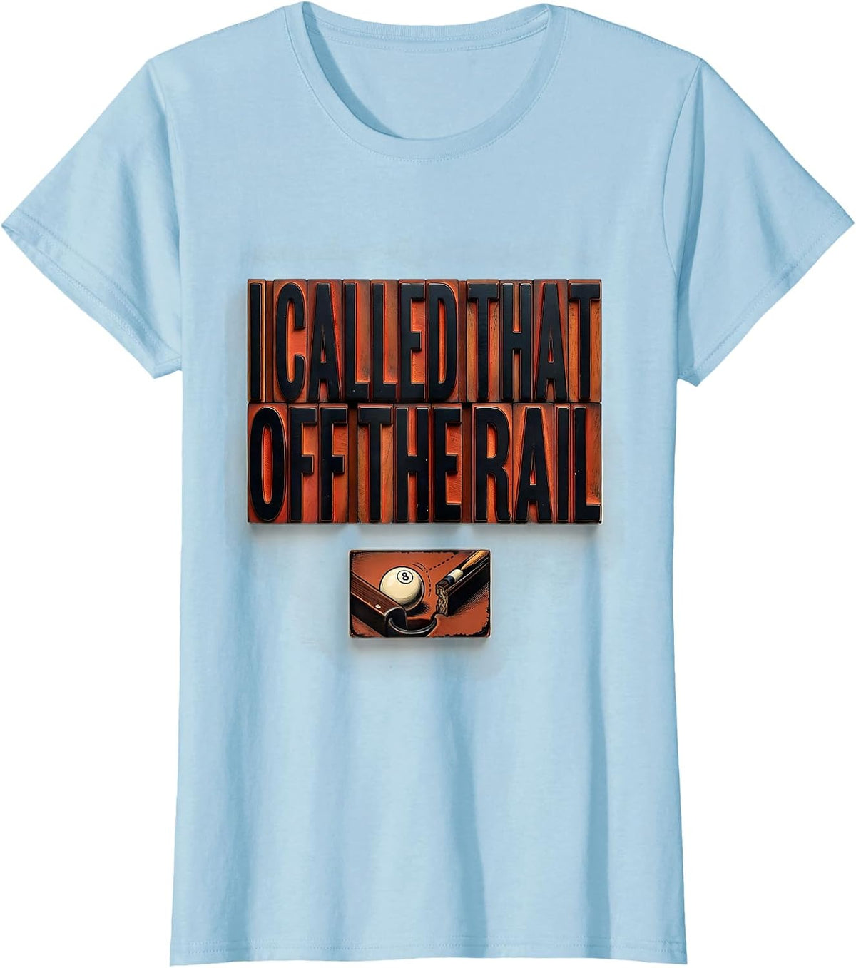 Women's I Called That Off The Rail Funny Billiards Pool Player Gift T-Shirt - Baby Blue