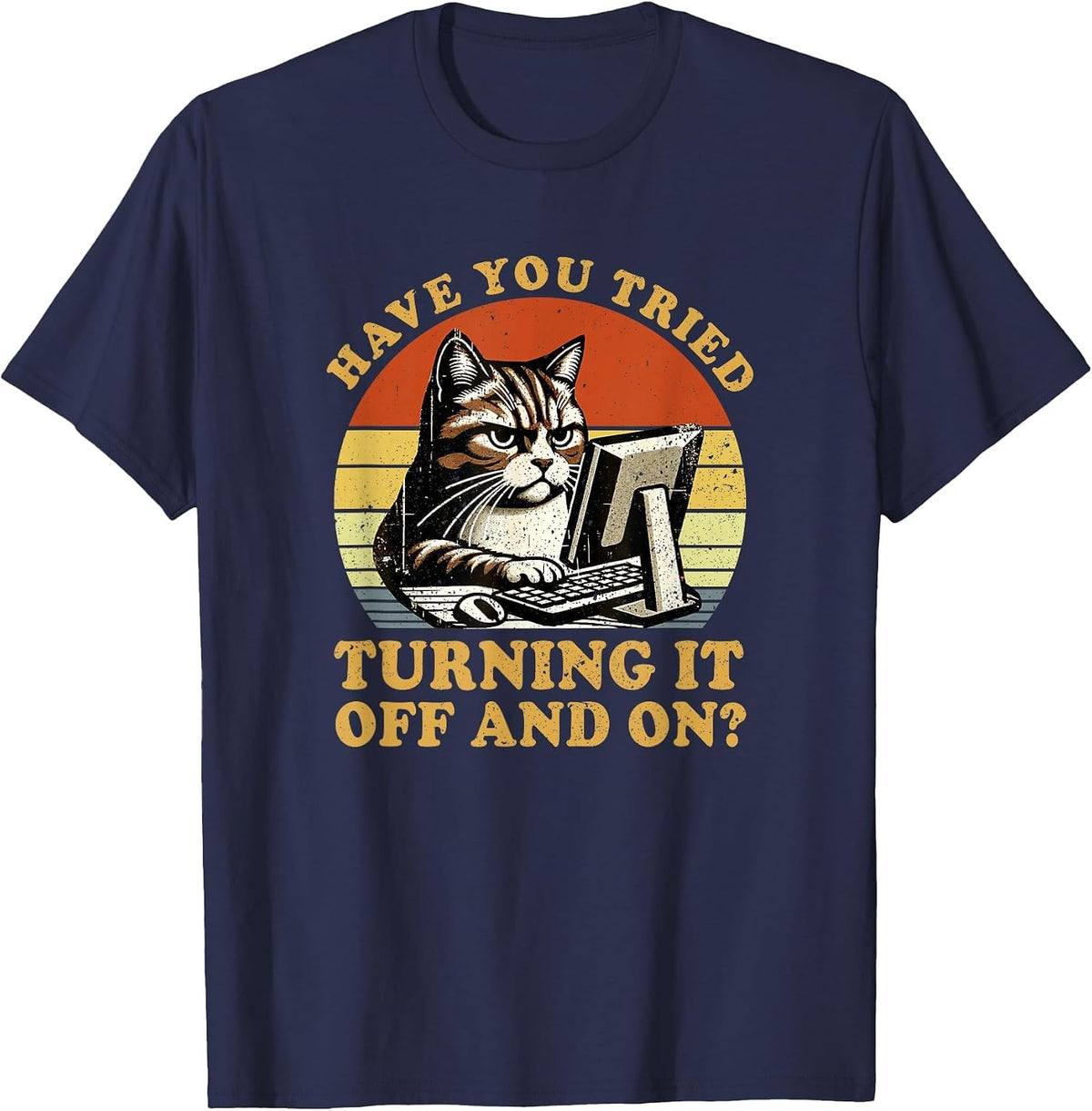 Have You Tried Turning It Off and On Tech-Support Humor Cat T-Shirt - Navy Blue