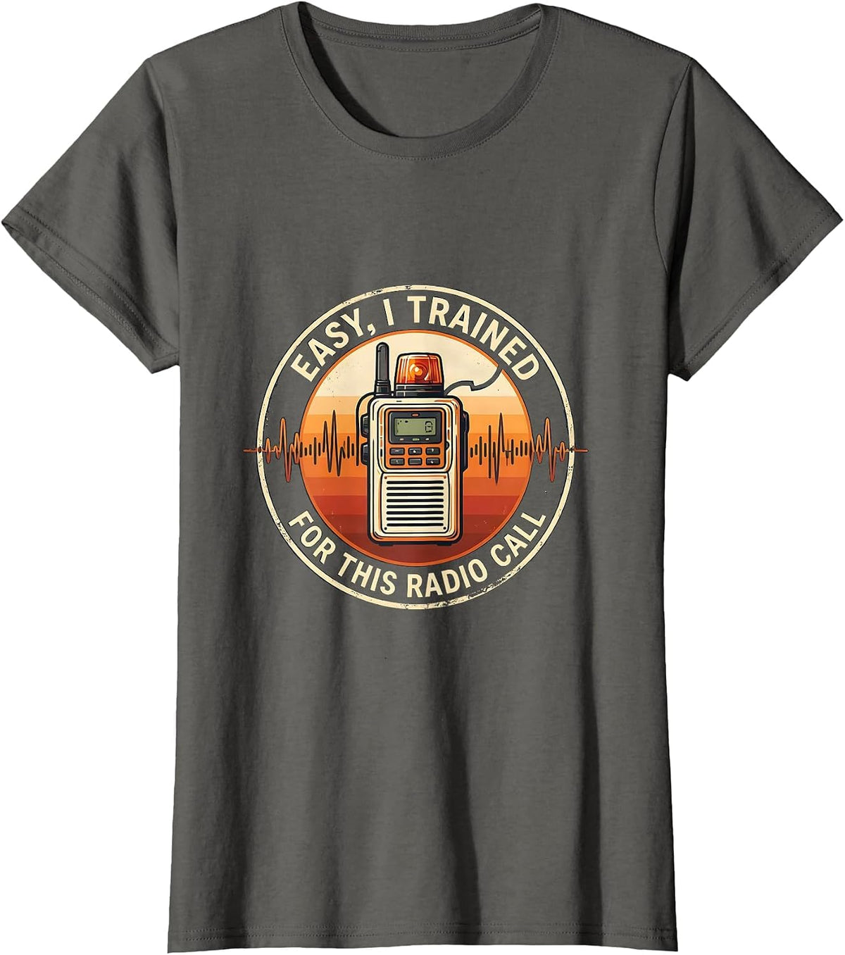 Women's Easy, I Trained For This Radio Call Funny EMS Paramedic EMT T-Shirt - Asphalt Grey