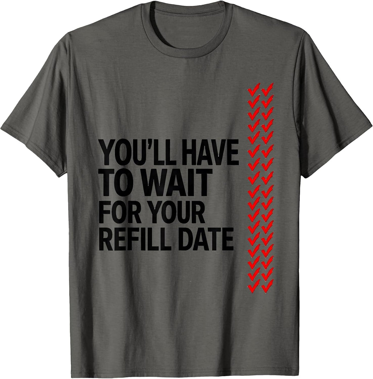 Men's You'll Have To Wait For Your Refill Date Pharmacy Tech Humor T-Shirt - Asphalt Grey