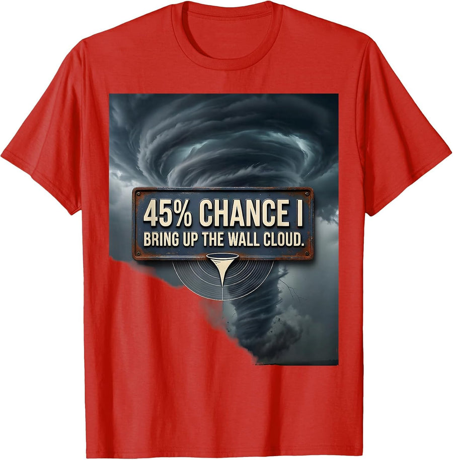Men's 45% Chance I Bring Up The Wall Cloud Vintage Storm Chaser T-Shirt - Red
