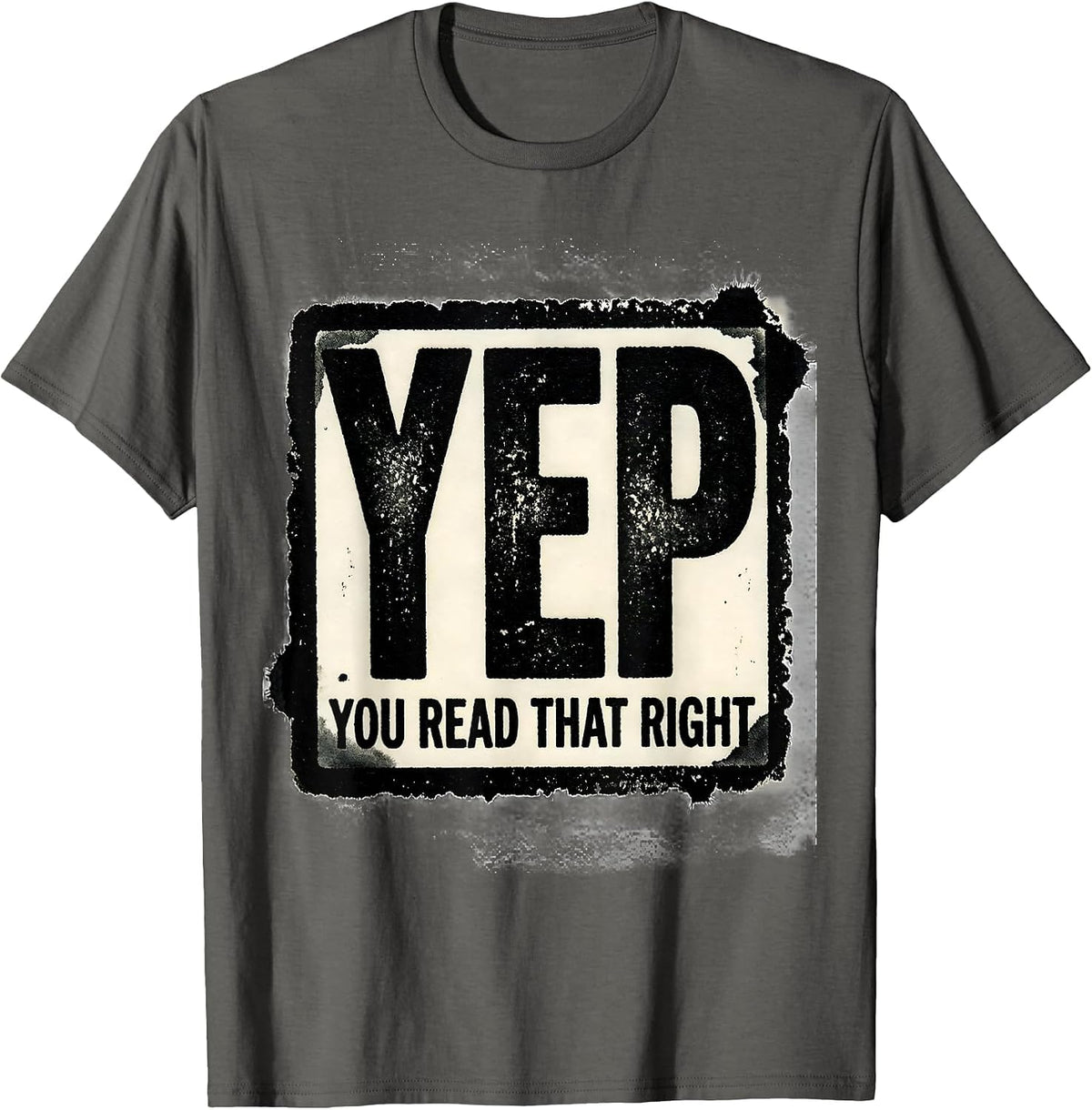 Yep, You Read That Right Funny Rubber Stamp Novelty Humor T-Shirt - Asphalt Grey