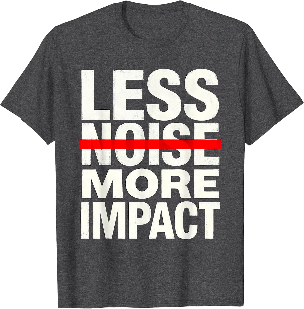 Less Noise More Impact Minimalist Statement Design T-Shirt - Dark Heather Grey